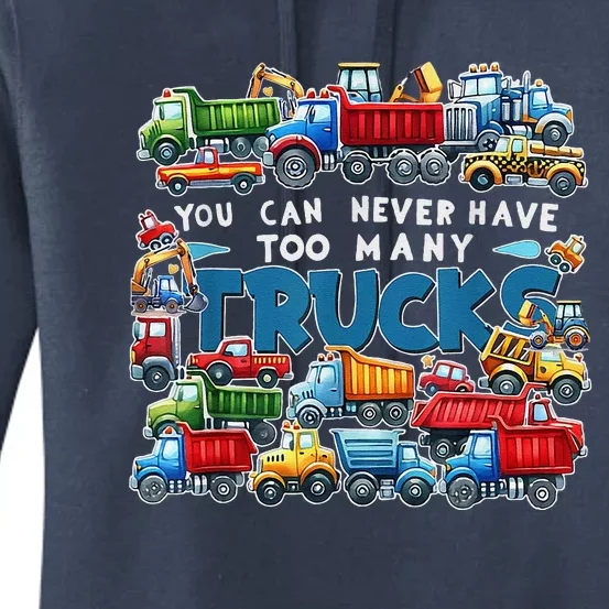 You Can Never Have Too Many Trucks Construction Trucks Women's Pullover Hoodie