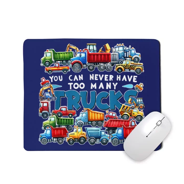 You Can Never Have Too Many Trucks Construction Trucks Mousepad