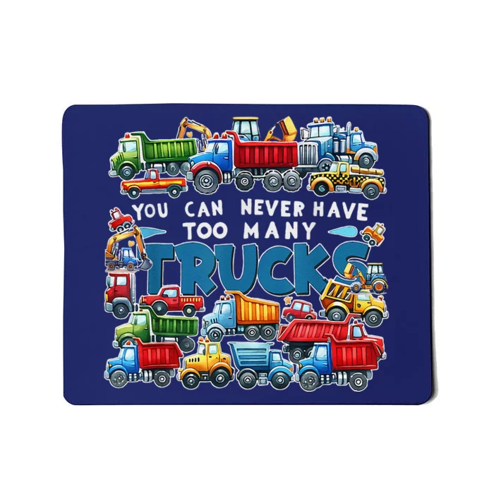 You Can Never Have Too Many Trucks Construction Trucks Mousepad