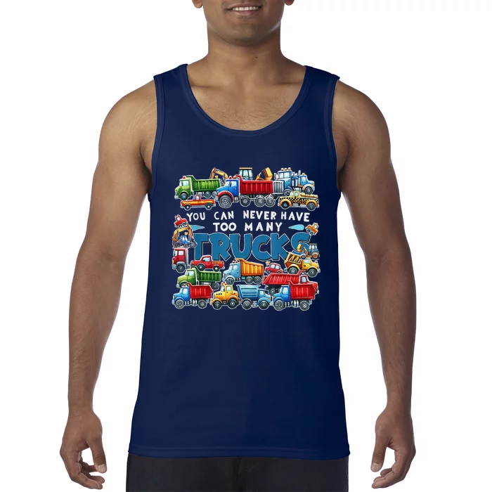 You Can Never Have Too Many Trucks Construction Trucks Tank Top