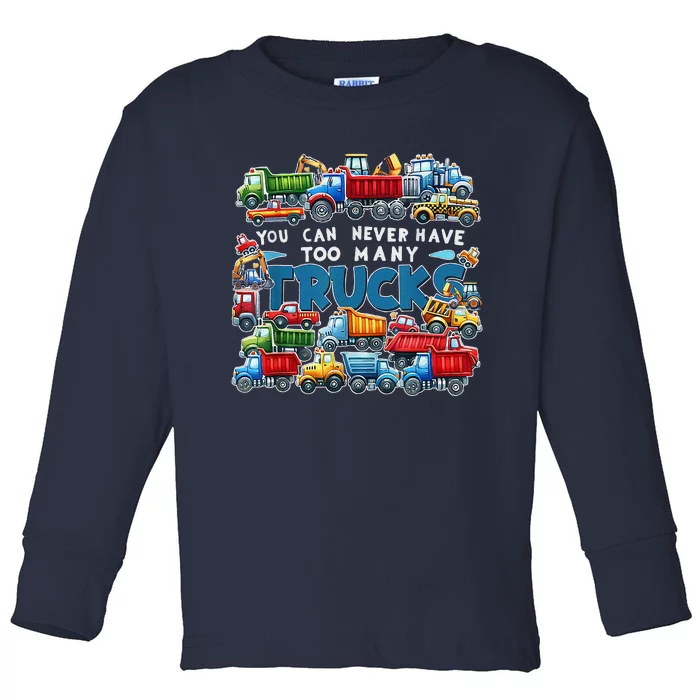 You Can Never Have Too Many Trucks Construction Trucks Toddler Long Sleeve Shirt