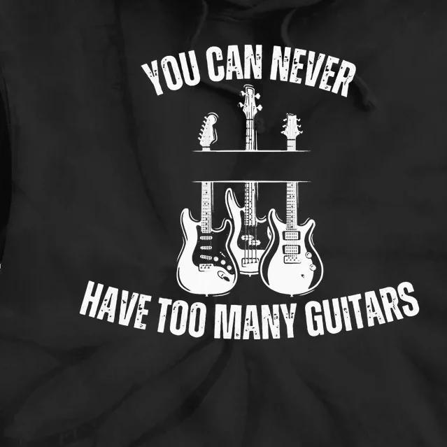 You Can Never Have Too Many Guitars - For Music Lovers Tie Dye Hoodie