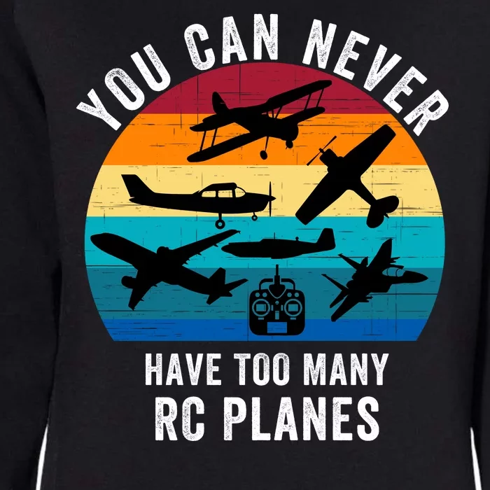 You Can Never Have Too Many Rc Planes Remote Control Airplane Funny Rc Hobbyist Womens California Wash Sweatshirt