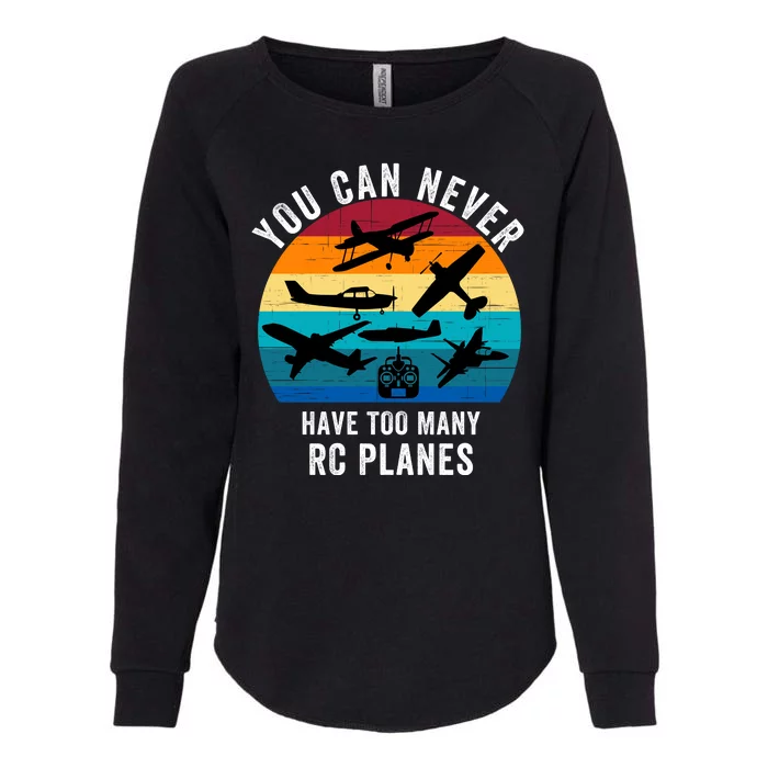 You Can Never Have Too Many Rc Planes Remote Control Airplane Funny Rc Hobbyist Womens California Wash Sweatshirt