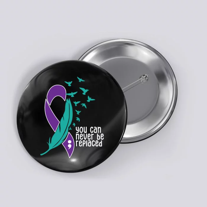 You Can Never Be Replaced Suicide Awareness Button