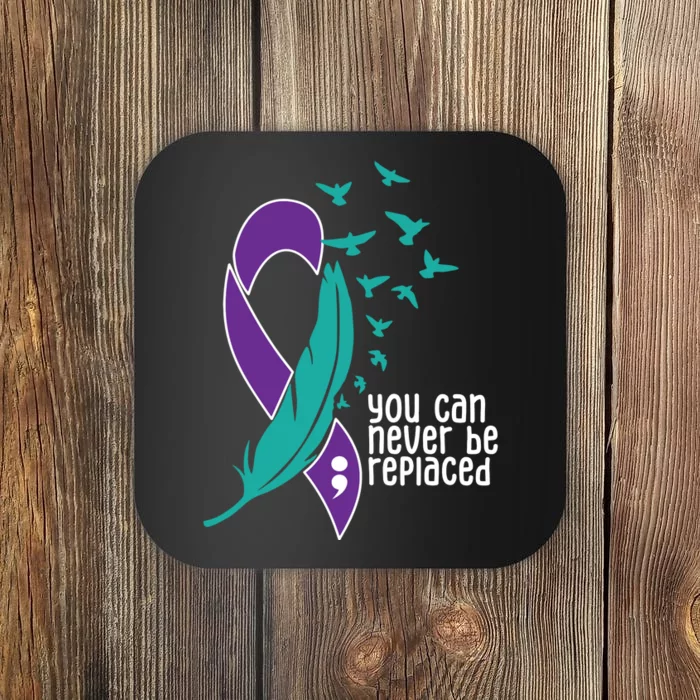 You Can Never Be Replaced Suicide Awareness Coaster