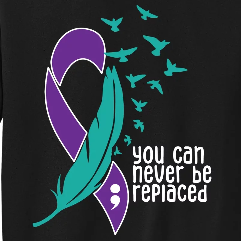 You Can Never Be Replaced Suicide Awareness Tall Sweatshirt