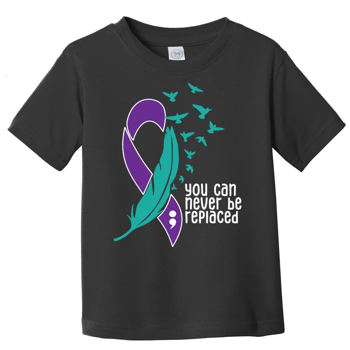 You Can Never Be Replaced Suicide Awareness Toddler T-Shirt