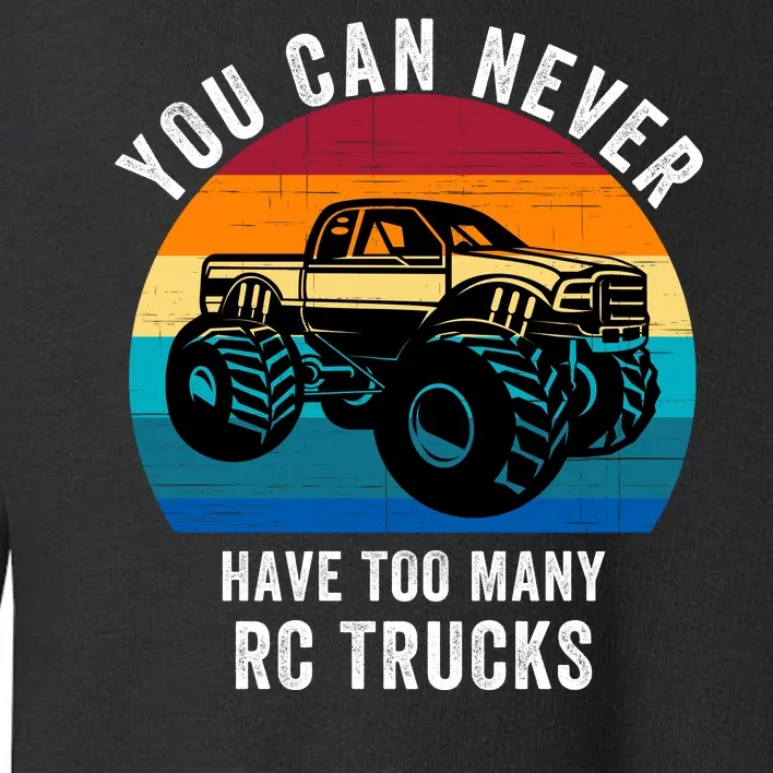 You Can Never Have Too Many Rc Trucks Toddler Sweatshirt