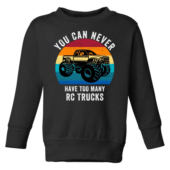 You Can Never Have Too Many Rc Trucks Toddler Sweatshirt