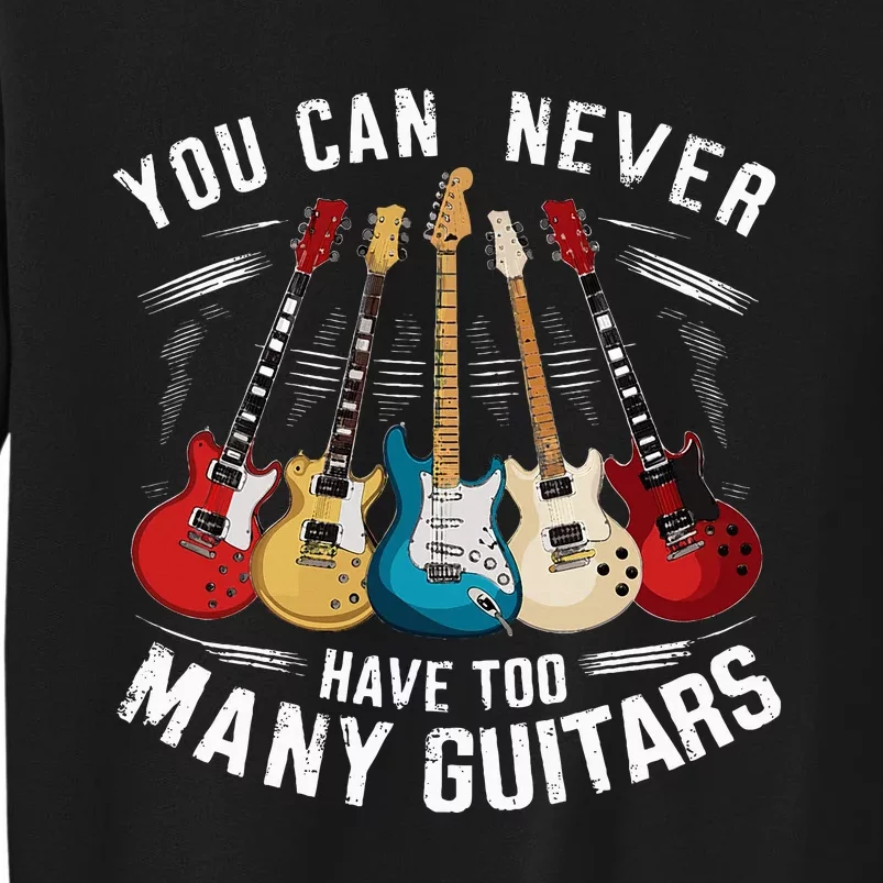 You Can Never Have Too Many Guitars Music Guitar Sweatshirt