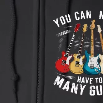 You Can Never Have Too Many Guitars Music Guitar Full Zip Hoodie