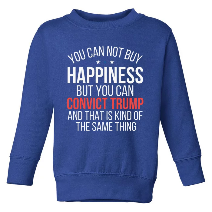 You Can Not Buy Happiness But You Can Convict Trump Toddler Sweatshirt