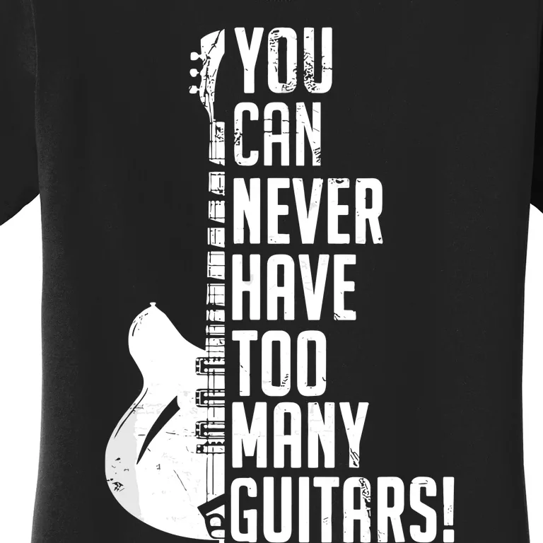 You Can Never Have Too Many Guitars Music Funny Gift Women's T-Shirt