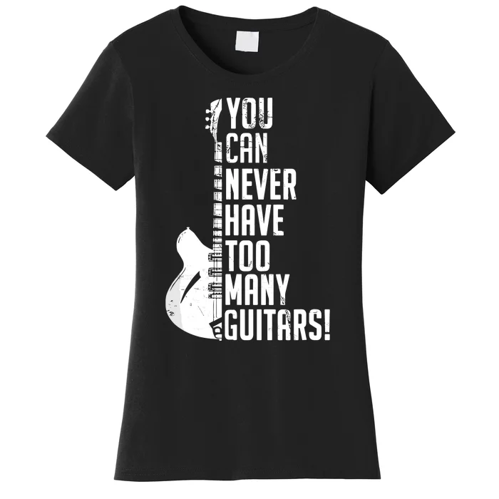 You Can Never Have Too Many Guitars Music Funny Gift Women's T-Shirt