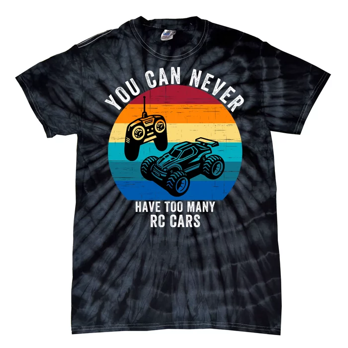 You Can Never Have Too Many Rc Cars Tie-Dye T-Shirt