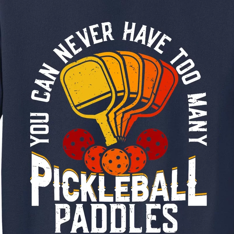 You Can Never Have Too Many Pickleball Paddles Premium Sweatshirt