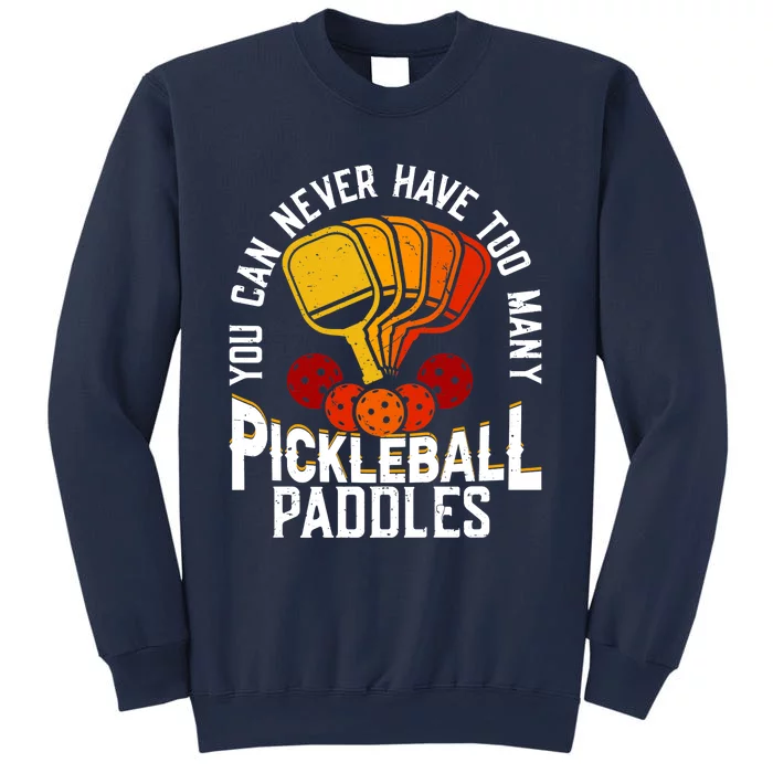 You Can Never Have Too Many Pickleball Paddles Premium Sweatshirt