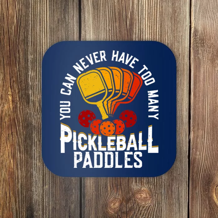 You Can Never Have Too Many Pickleball Paddles Premium Coaster