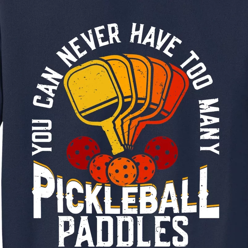 You Can Never Have Too Many Pickleball Paddles Premium Tall Sweatshirt