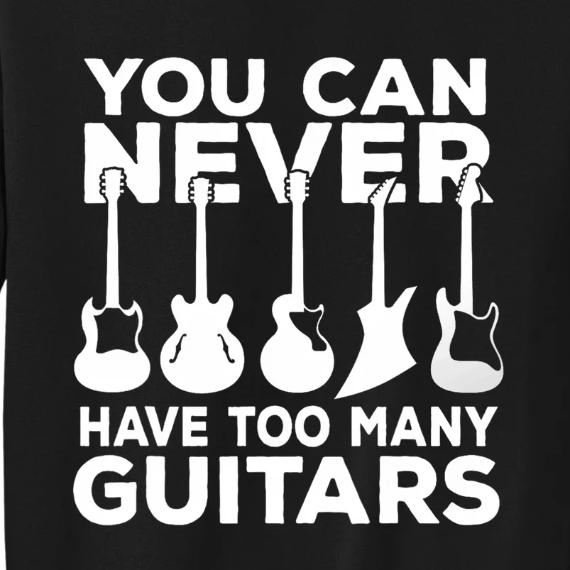 You Can Never Have Too Many Guitars Music Gift Sweatshirt