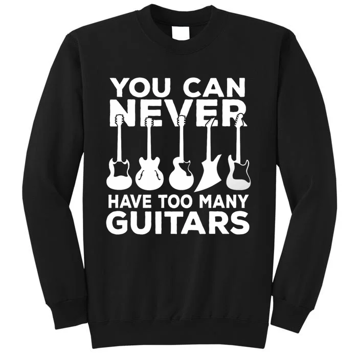 You Can Never Have Too Many Guitars Music Gift Sweatshirt