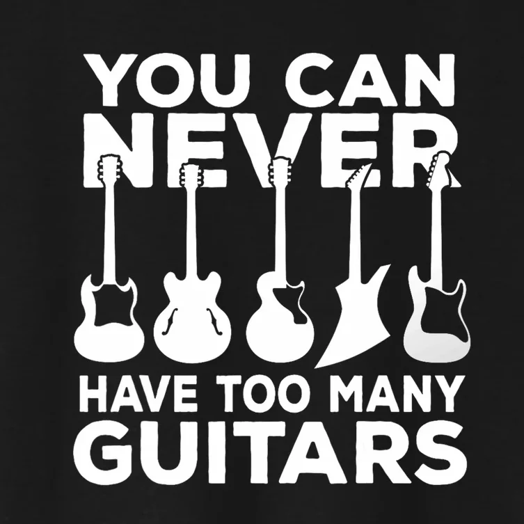 You Can Never Have Too Many Guitars Music Gift Women's Crop Top Tee