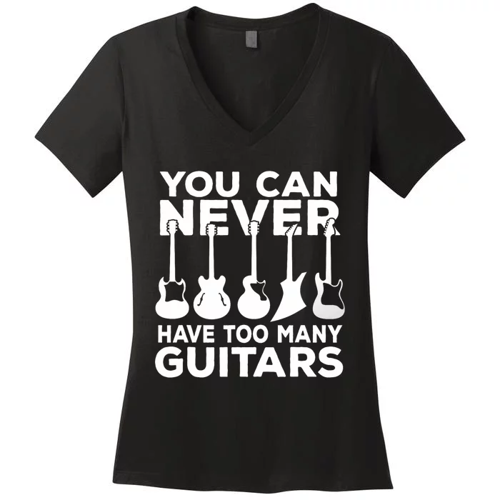 You Can Never Have Too Many Guitars Music Gift Women's V-Neck T-Shirt