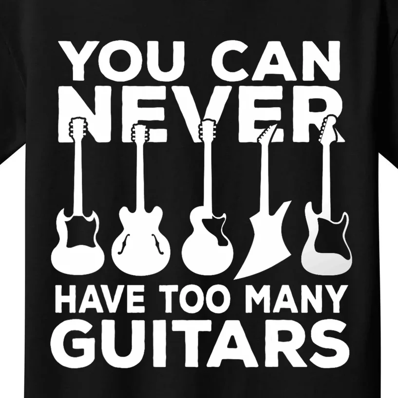 You Can Never Have Too Many Guitars Music Gift Kids T-Shirt