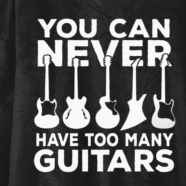 You Can Never Have Too Many Guitars Music Gift Hooded Wearable Blanket