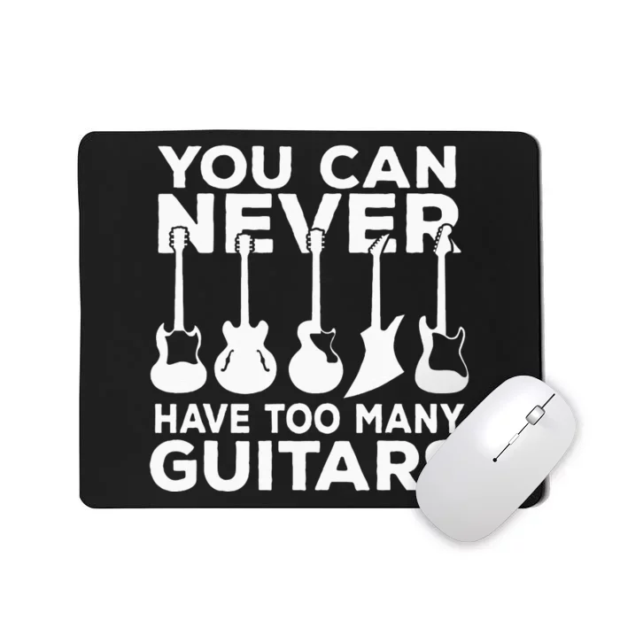 You Can Never Have Too Many Guitars Music Gift Mousepad