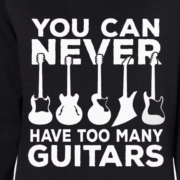 You Can Never Have Too Many Guitars Music Gift Womens California Wash Sweatshirt