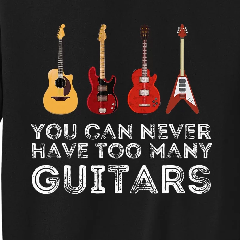 You Can Never Have Too Many Guitars Guitar Player Guitarist Sweatshirt