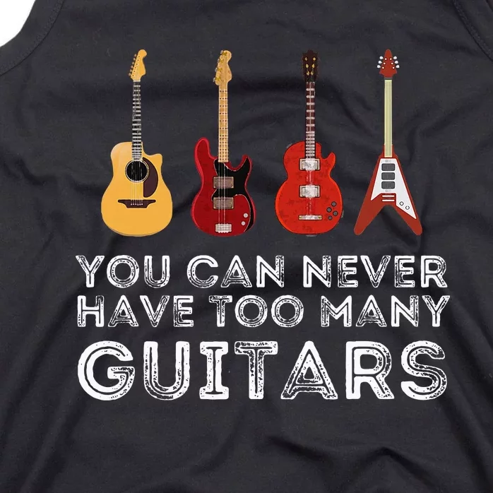 You Can Never Have Too Many Guitars Guitar Player Guitarist Tank Top