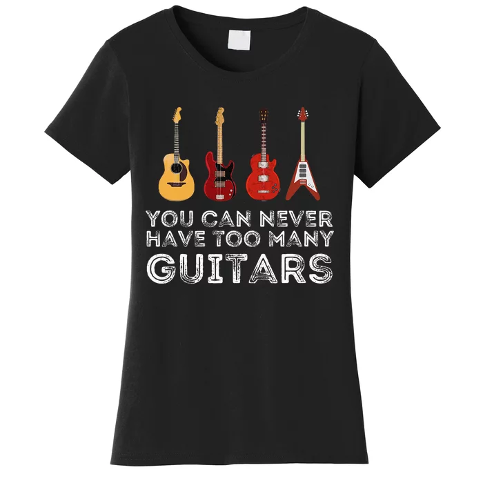 You Can Never Have Too Many Guitars Guitar Player Guitarist Women's T-Shirt