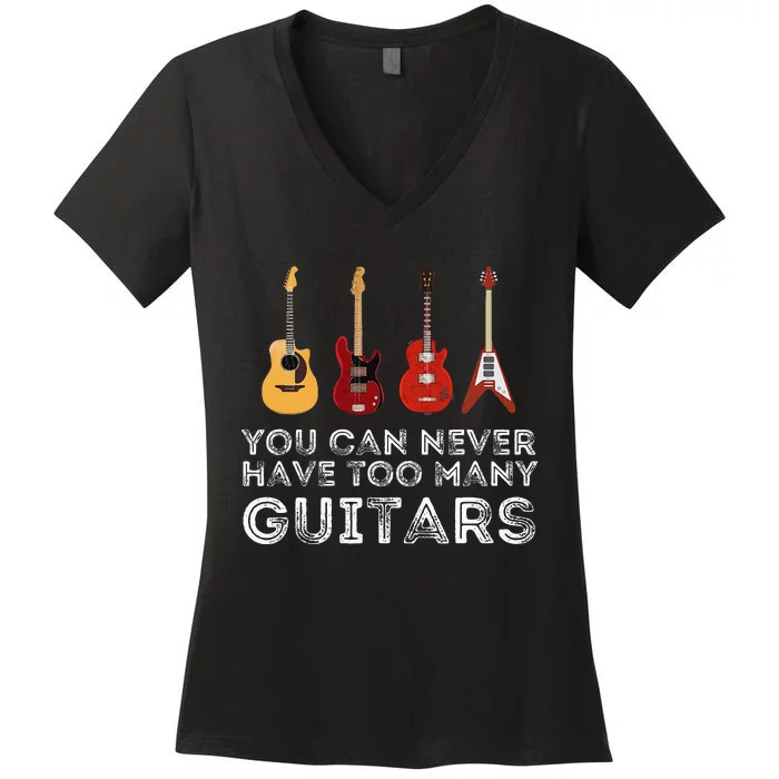 You Can Never Have Too Many Guitars Guitar Player Guitarist Women's V-Neck T-Shirt