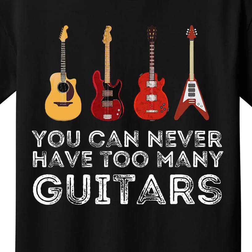 You Can Never Have Too Many Guitars Guitar Player Guitarist Kids T-Shirt