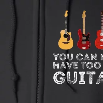 You Can Never Have Too Many Guitars Guitar Player Guitarist Full Zip Hoodie