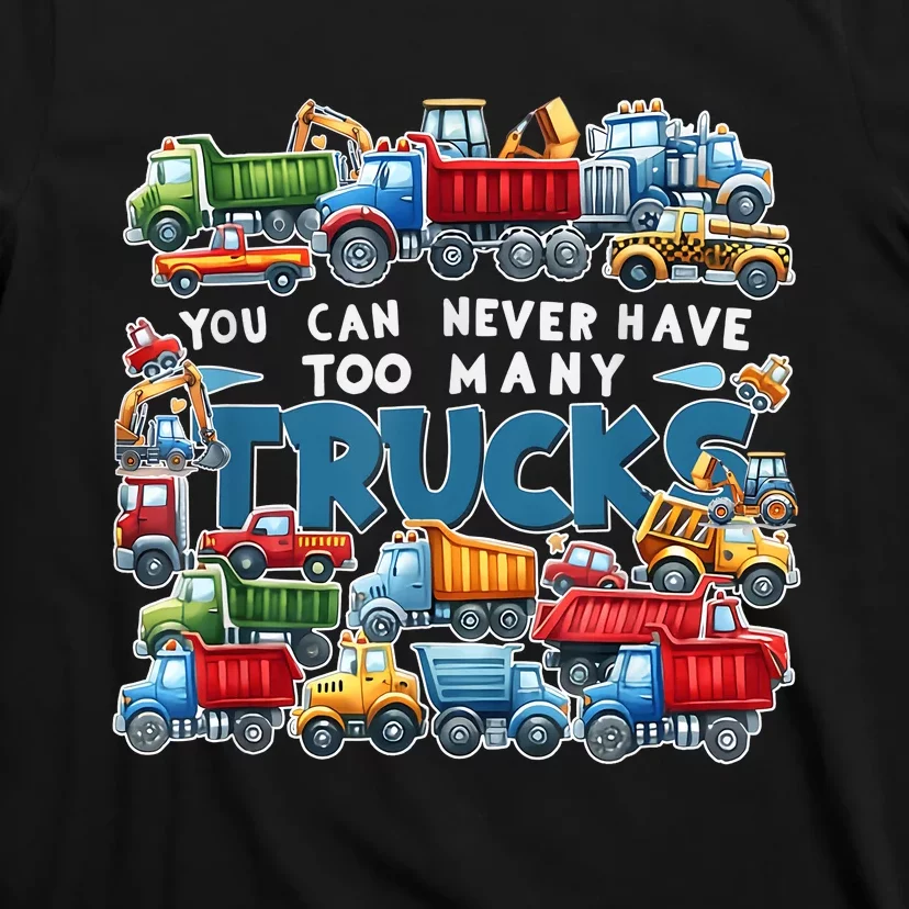 You Can Never Have Too Many Trucks Construction Trucks Boy T-Shirt