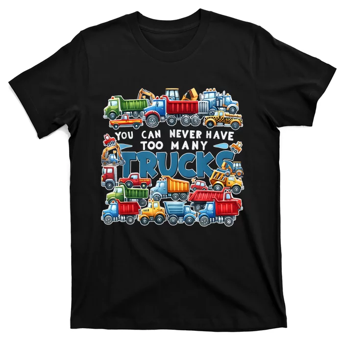 You Can Never Have Too Many Trucks Construction Trucks Boy T-Shirt