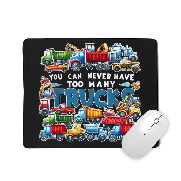 You Can Never Have Too Many Trucks Construction Trucks Boy Mousepad