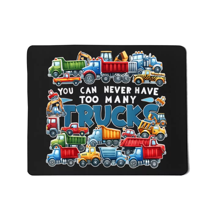 You Can Never Have Too Many Trucks Construction Trucks Boy Mousepad