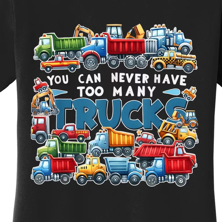 You Can Never Have Too Many Trucks Construction Trucks Boy Women's T-Shirt