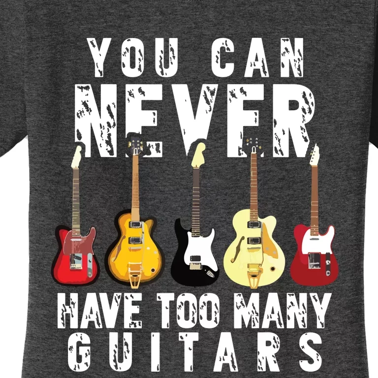 You Can Never Have Too Many Guitars Music Funny Gift Women's T-Shirt