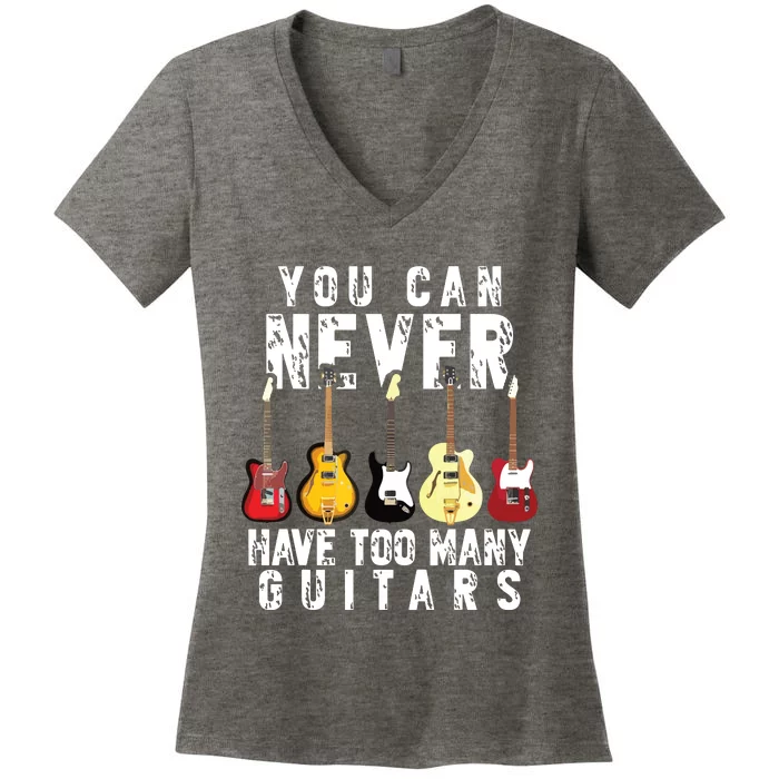 You Can Never Have Too Many Guitars Music Funny Gift Women's V-Neck T-Shirt