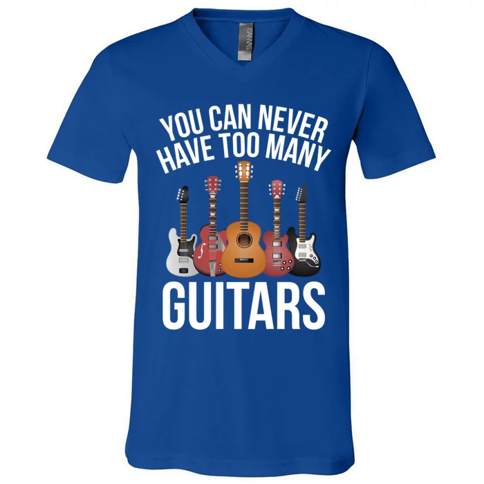 You Can Never Have Too Many Guitars Gift Cool Gift V-Neck T-Shirt