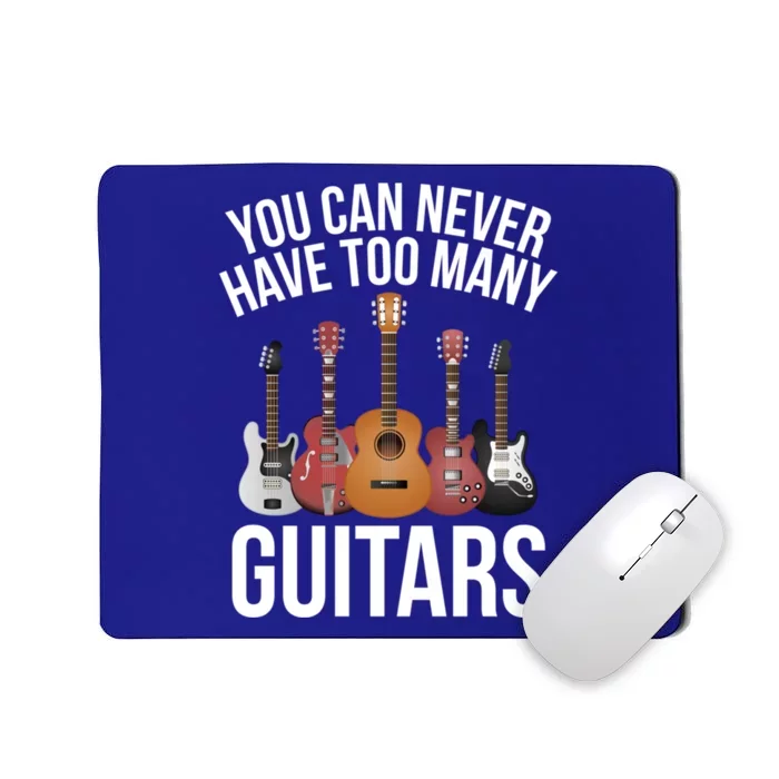 You Can Never Have Too Many Guitars Gift Cool Gift Mousepad