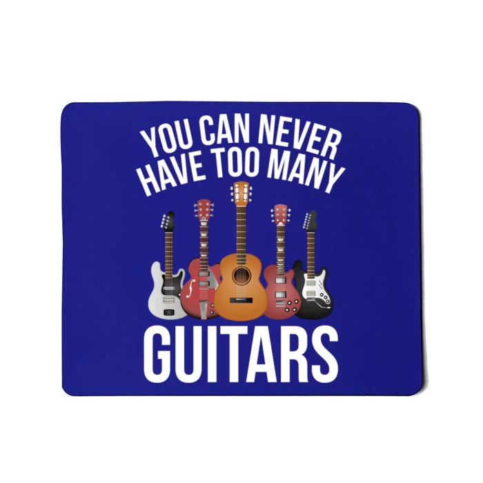 You Can Never Have Too Many Guitars Gift Cool Gift Mousepad