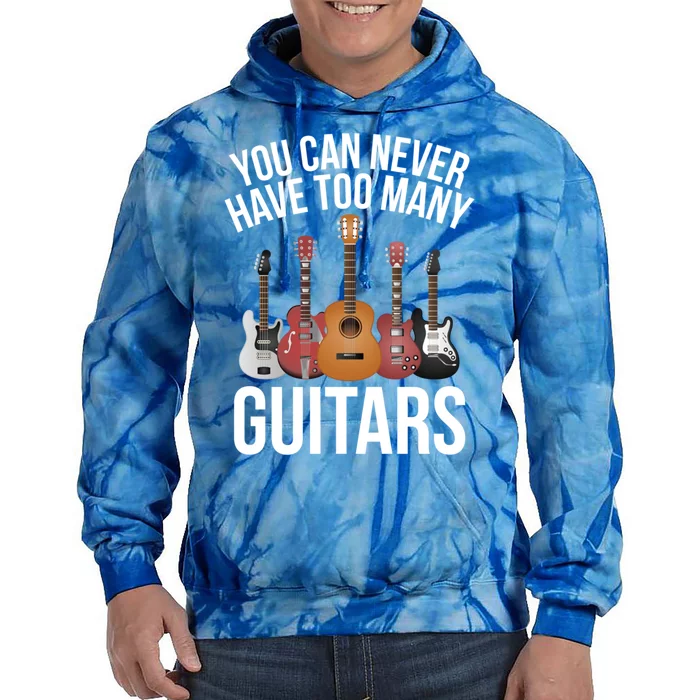 You Can Never Have Too Many Guitars Gift Cool Gift Tie Dye Hoodie