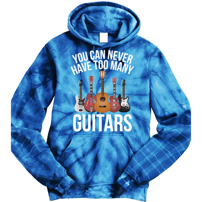 You Can Never Have Too Many Guitars Gift Cool Gift Tie Dye Hoodie